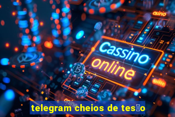 telegram cheios de tes茫o